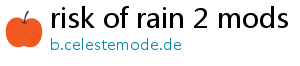 risk of rain 2 mods